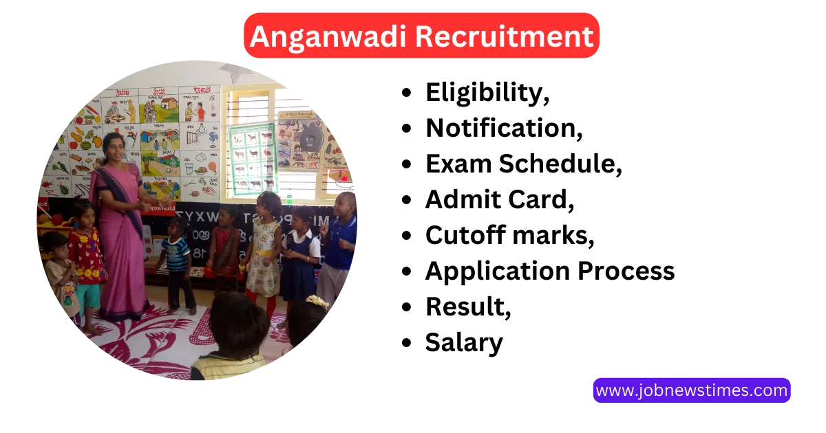Anganwadi Recruitment 2023: Eligibility, Notification, Exam Schedule, Admit Card, cutoff marks, Application process, and result, salary