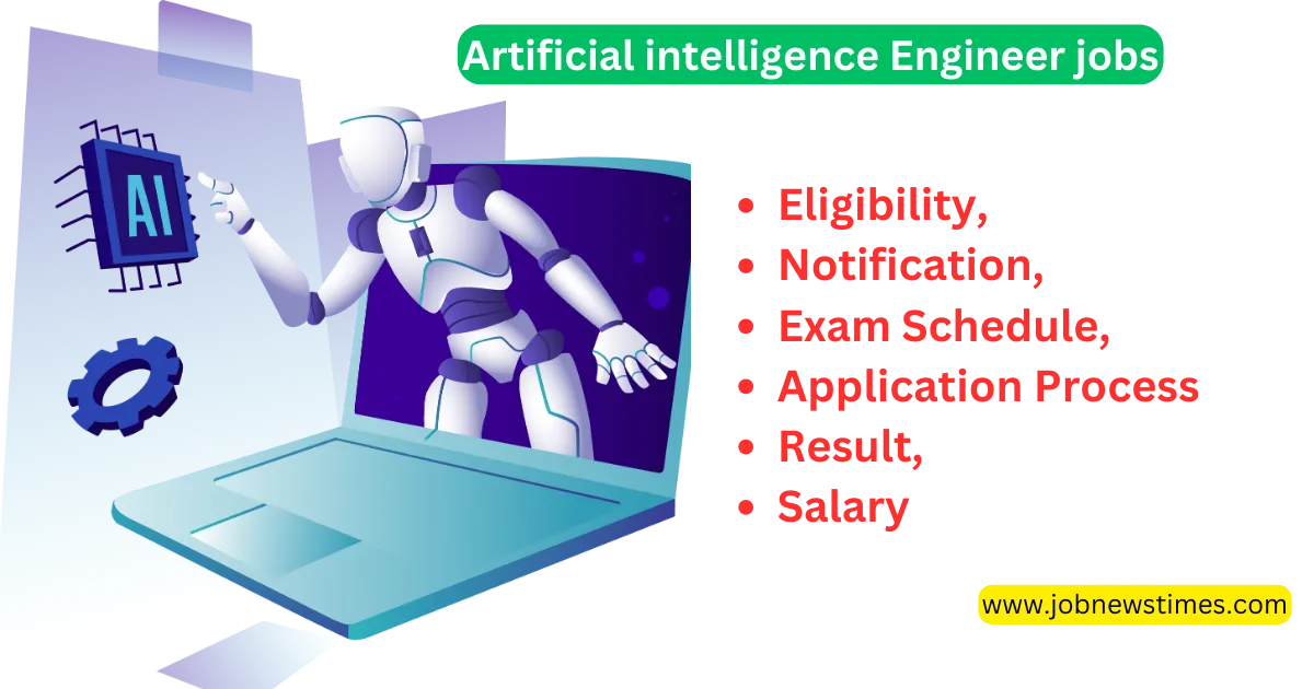 Artificial intelligence Engineer jobs 2023 Eligibility, Notification, Exam Schedule, Application process & result, salary 