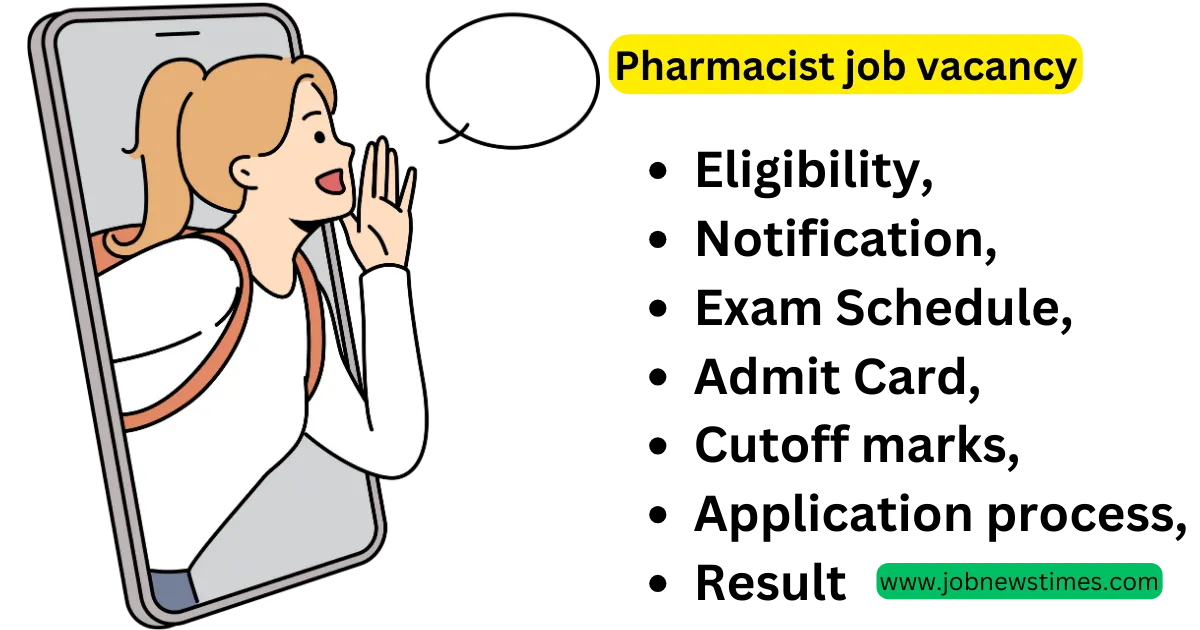 Pharmacist job vacancy 2023 Eligibility, Notification, Exam Schedule, Admit Card, cutoff marks, Application process, and result