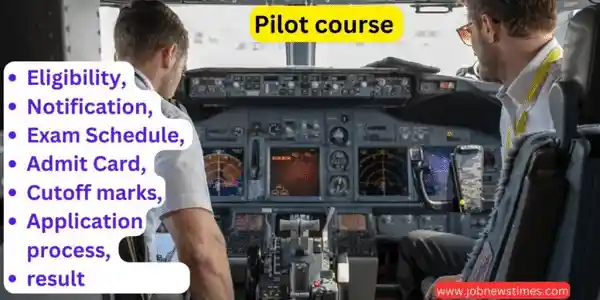 Pilot Course 2023: Eligibility, Notification, Exam Schedule, Admit Card, cutoff marks, application process, and result