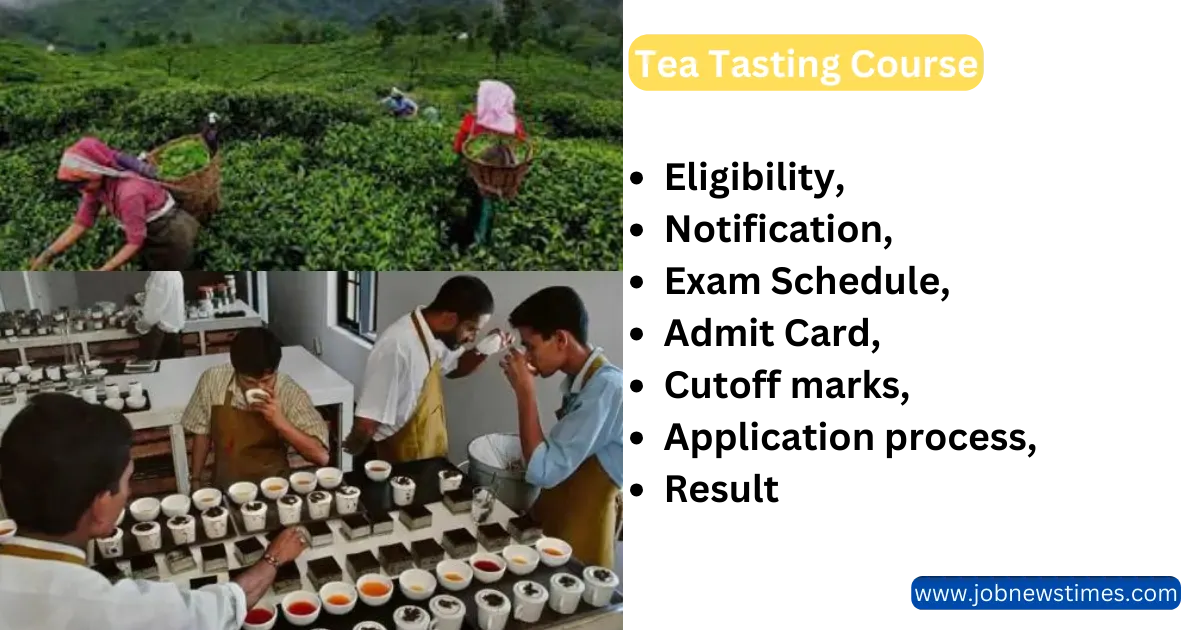 Tea Tasting Course 2023 Eligibility, Notification, Exam Schedule, Admit Card, cutoff marks, Application process, and result