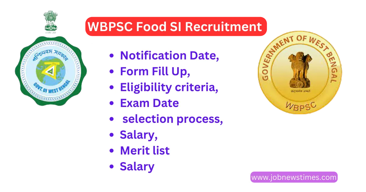 WBPSC Food SI Recruitment 2023: Notification Date, Form Fill Up, eligibility criteria, selection process, salary, merit list