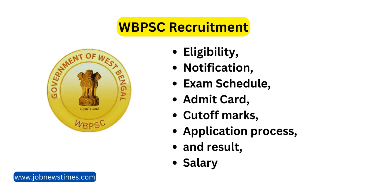 WBPSC Recruitment 2023:Eligibility, Notification, Exam Schedule, Admit Card, cutoff marks, Application process, and result, salary